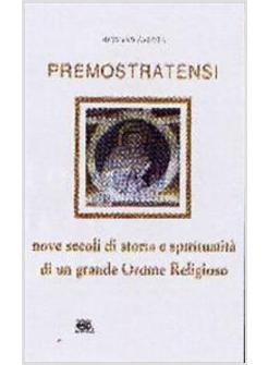 PREMOSTRATENSI NOVE SECOLI DI STORIA E SPIRITUALITA' DI UN GRANDE ORDINE