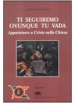 TI SEGUIREMO OVUNQUE TU VADA APPARTENERE A CRISTO NELLA CHIESA