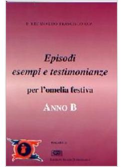 EPISODI ESEMPI E TESTIMONIANZE B PER L'OMELIA FESTIVA