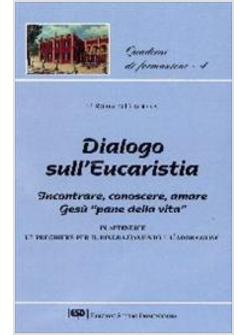 DIALOGO SULL'EUCARISTIA INCONTRARE CONOSCERE AMARE GESù «PANE DELLA VITA»