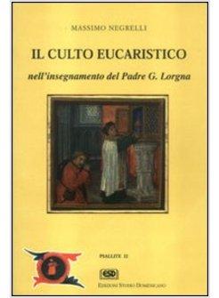 CULTO EUCARISTICO NELL'INSEGNAMENTO DI P LORGNA (IL)