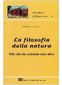 FILOSOFIA DELLA NATURA CIO' CHE LA SCIENZA NON DICE