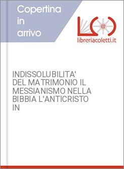 INDISSOLUBILITA' DEL MATRIMONIO IL MESSIANISMO NELLA BIBBIA L'ANTICRISTO IN