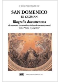 SAN DOMENICO DI GUZMAN BIOGRAFIA DOCUMENTATA DI UN UOMO RICONOSCIUTO DAI SUOI