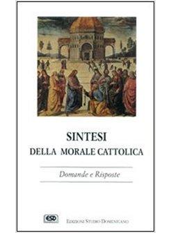 SINTESI DELLA MORALE CATTOLICA DOMANDE E RISPOSTE