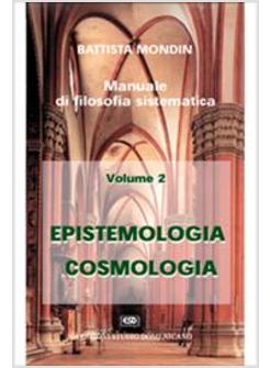 MANUALE DI FILOSOFIA SISTEMATICA 2 EPISTEMOLOGIA E COSMOLOGIA
