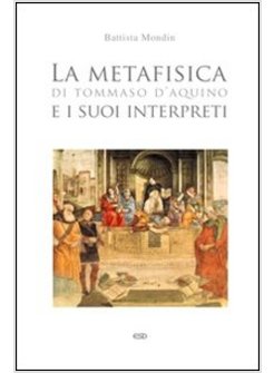 METAFISICA DI S TOMMASO D'AQUINO E I SUOI INTERPRETI (LA)