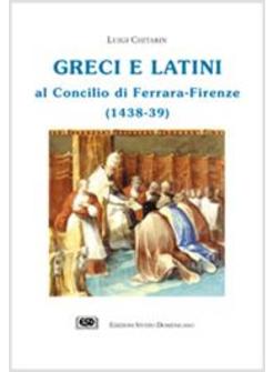 GRECI E LATINI AL CONCILIO DI FERRARA (FIRENZE 1438-39)