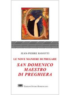 SAN DOMENICO MAESTRO DI PREGHIERA LE NOVE MANIERE DI PREGARE
