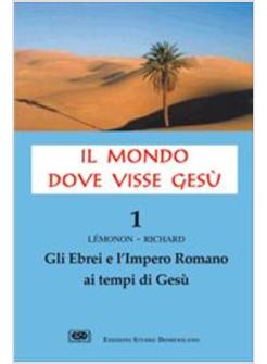 MONDO DOVE VISSE GESU' 1  EBREI E L'IMPERO ROMANO AI TEMPI DI GESU'