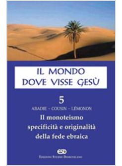 MONDO DOVE VISSE GESU' 5 MONOTEISMO SPECIFICITA' E ORIGINALITA' DELLA
