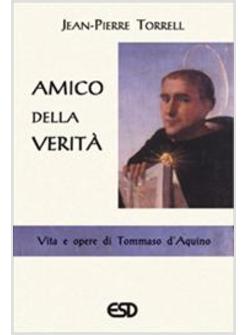 AMICO DELLA VERITA' VITA E OPERE DI TOMMASO D'AQUINO