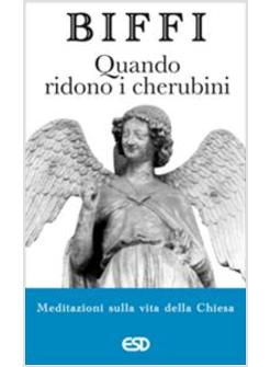 QUANDO RIDONO I CHERUBINI MEDITAZIONI SULLA VITA DELLA CHIESA