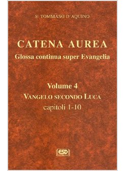 CATENA AUREA. 4 TESTO LATINO A FRONTE. VOL. 4: LUCA CAP. 1-10