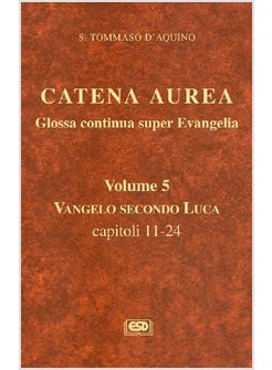 CATENA AUREA. 5 TESTO LATINO A FRONTE. VOL. 5: LUCA CAP. 11-24