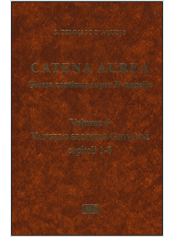 CATENA AUREA. VOL. 6 VANGELO SECONDO GIOVANNI CAPITOLI 1-8