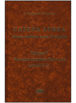 CATENA AUREA. VOL. 7 VANGELO SECONDO GIOVANNI CAPITOLI 9-21