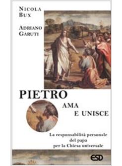 PIETRO AMA E UNISCE LA RESPONSABILITA' PERSONALE DEL PAPA PER LA CHIESA UNIVERSA