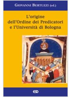 ORIGINE DELL'ORDINE DEI PREDICATORI E L'UNIVERSITA' DI BOLOGNA (L')