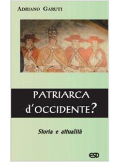 PATRIARCA D'OCCIDENTE STORIA E ATTUALITA'