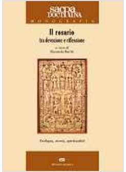 ROSARIO TRA DEVOZIONE E RIFLESSIONE SACRA DOCTRINA 2009 04 TEOLOGIA STORIA SPIR