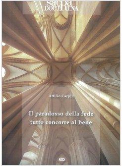 SACRA DOCTRINA (2011). VOL. 1: IL PARADOSSO DELLA FEDE. TUTTO CONCORRE AL BENE.