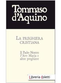 LA PREGHIERA CRISTIANA. IL PADRE NOSTRO, L'AVE MARIA, E ALTRE PREGHIERE