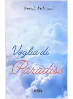VOGLIA DI PARADISO. RIFLESSIONI E PROPOSTE PER LA SCELTA DI UNA FELICITA' SULLA 