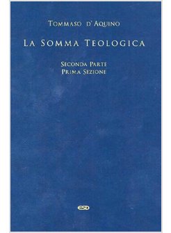 LA SOMMA TEOLOGICA SECONDA PARTE PRIMA SEZIONE. VOLUME 2