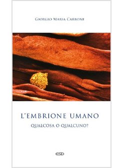L'EMBRIONE UMANO: QUALCOSA O QUALCUNO?