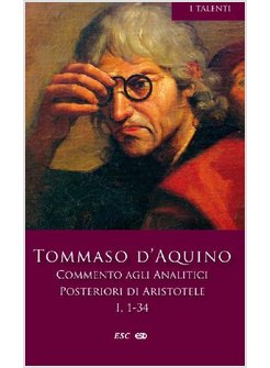 COMMENTO AGLI ANALITICI POSTERIORI DI ARISTOTELE. LIBRO I, LEZIONI 1-34