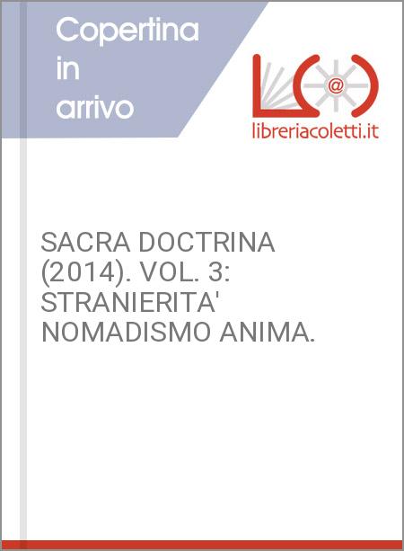 SACRA DOCTRINA (2014). VOL. 3: STRANIERITA' NOMADISMO ANIMA.