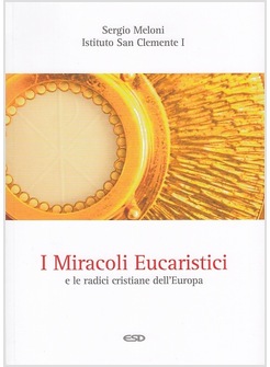 I MIRACOLI EUCARISTICI E LE RADICI CRISTIANE D'EUROPA