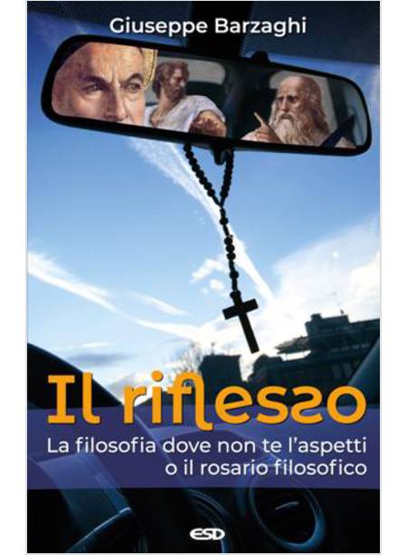 IL RIFLESSO. LA FILOSOFIA DOVE NON TE L'ASPETTI O IL ROSARIO FILOSOFICO