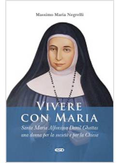 VIVERE CON MARIA. MARIA ALFONSINA DANIL GHATTAS. UNA DONNA PER LA SOCIETA'