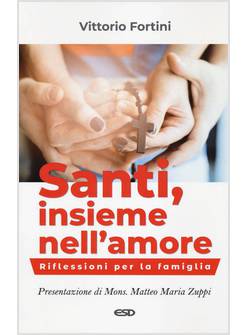 SANTI, INSIEME NELL'AMORE RIFLESSIONI PER LA FAMIGLIA