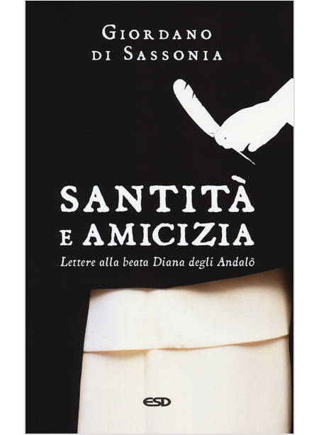 SANTITA' E AMICIZIA. LETTERE ALLA BEATA DIANA DEGLI ANDALO'