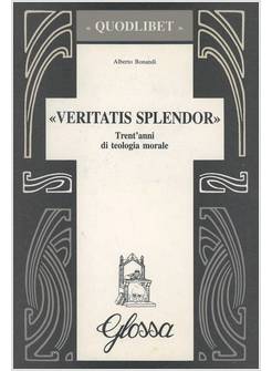 VERITATIS SPLENDOR TRENT'ANNI DI TEOLOGIA MORALE