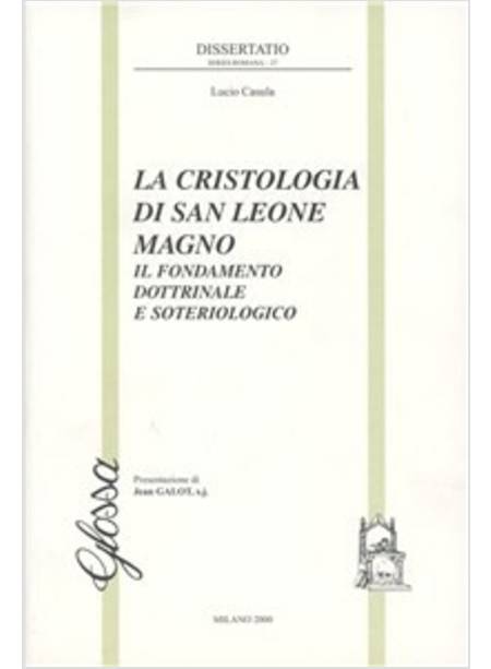 CRISTOLOGIA DI SAN LEONE MAGNO IL FONDAMENTO DOTTRINALE E SOTERIOLOGICO (LA)