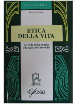 ETICA DELLA VITA   LE SFIDE DELLA PRATICA E LE QUESTIONI TEORICHE