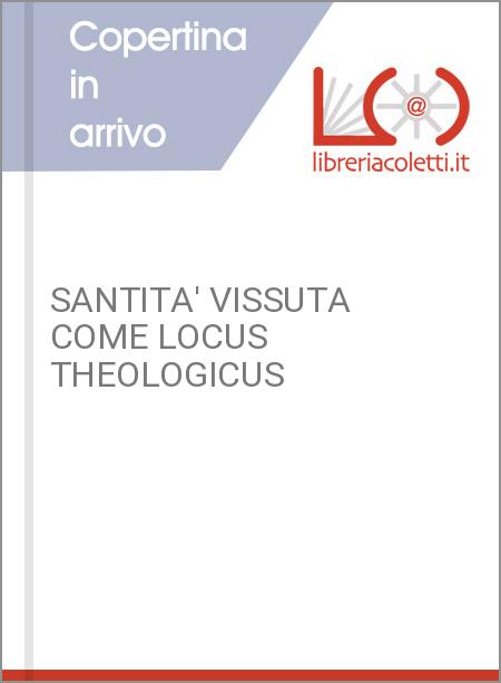 SANTITA' VISSUTA COME LOCUS THEOLOGICUS