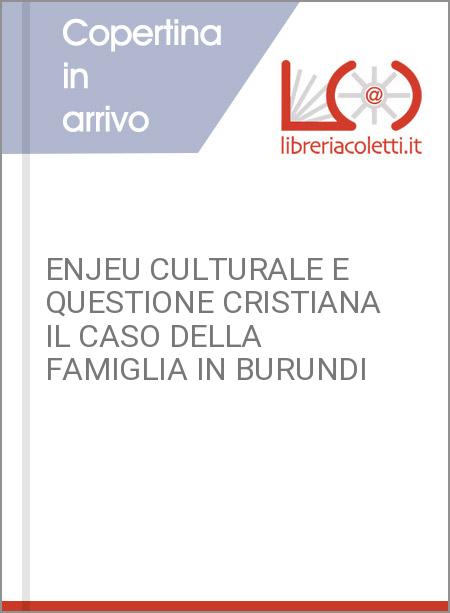 ENJEU CULTURALE E QUESTIONE CRISTIANA IL CASO DELLA FAMIGLIA IN BURUNDI