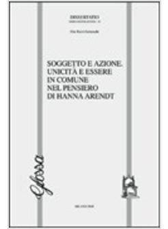 SOGGETTO E AZIONE UNICITA' E ESSERE IN COMUNE NEL PENSIERO DI HANNAH ARENDT