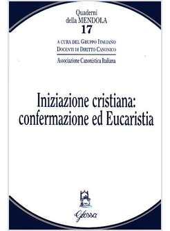 INIZIAZIONE CRISTIANA CONFERMAZIONE ED EUCARISTIA