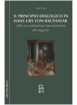 PRINCIPIO DIALOGICO IN HANS URS VON BALTHASAR OLTRE LA COSTITUZIONE (IL)