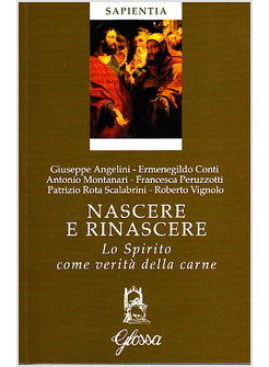 NASCERE E RINASCERE. LO SPIRITO COME VERITA' DELLA CARNE
