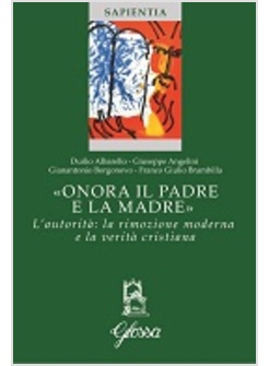 «ONORA IL PADRE E LA MADRE». L'AUTORITA': LA RIMOZIONE MODERNA E LA VERITA' CRIS