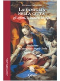 LA FAMIGLIA NELLA CITTA'. GLI AFFETTI, LA CULTURA, LA FEDE