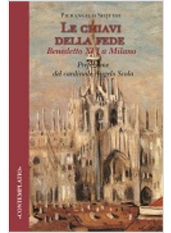 LE CHIAVI DELLA FEDE. BENEDETTO XVI A MILANO