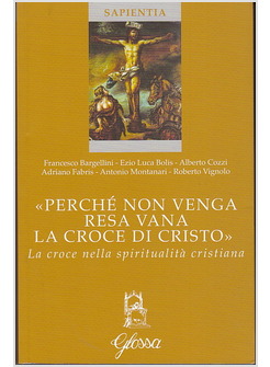 "PERCHE' NON VENGA RESA VANA LA CROCE DI CRISTO" LA CROCE NELLA SPIRITUALITA'